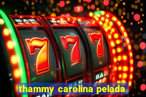 thammy carolina pelada